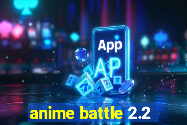anime battle 2.2